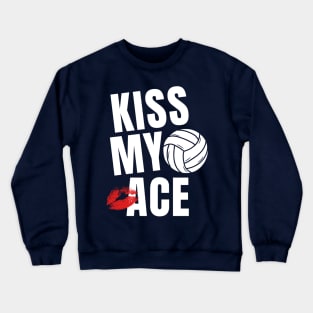 Kiss My Ace Volleyball Funny Sayings Crewneck Sweatshirt